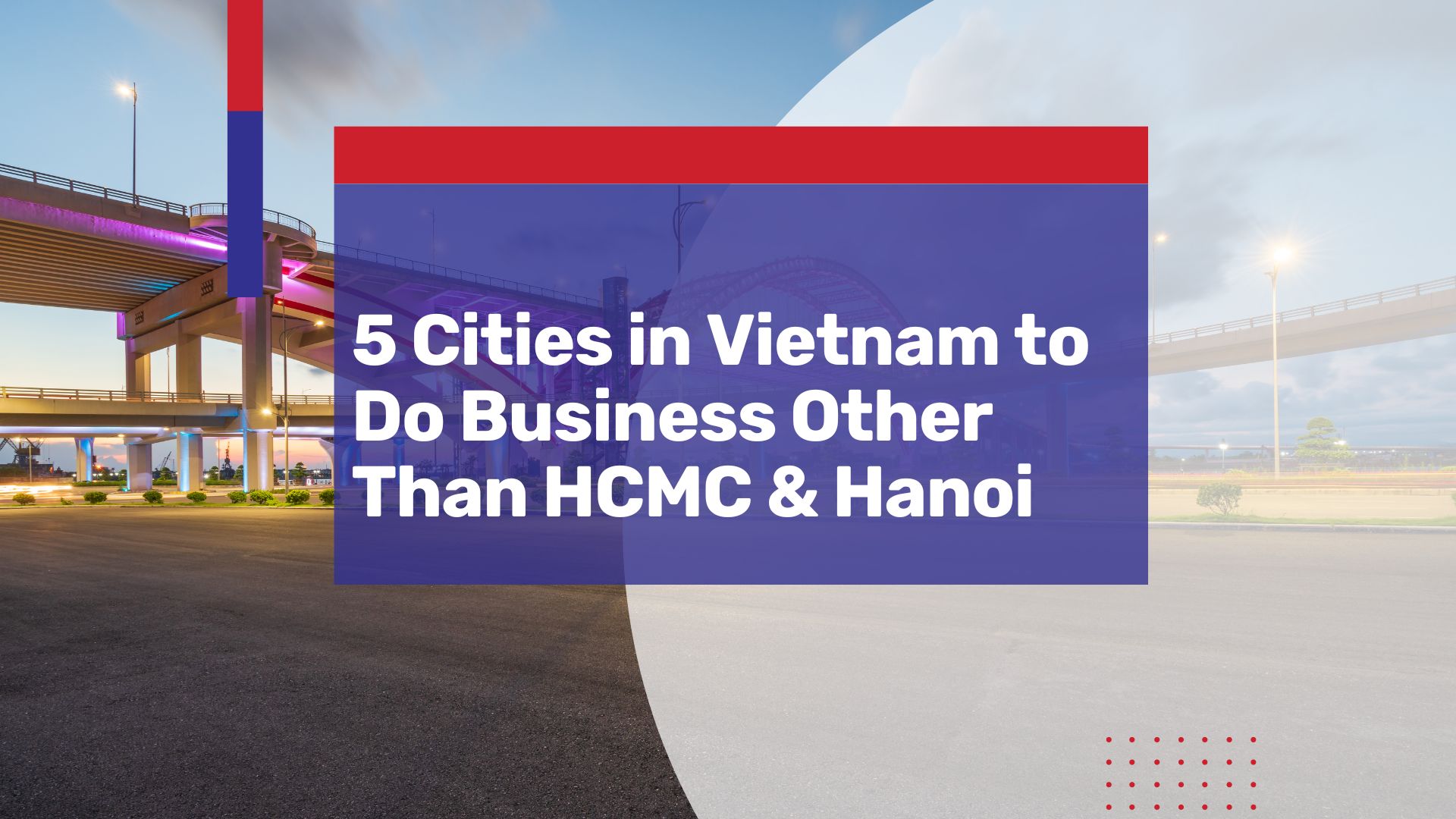 5 Cities to Do Your Business in Vietnam that are NOT Hanoi and HCMC