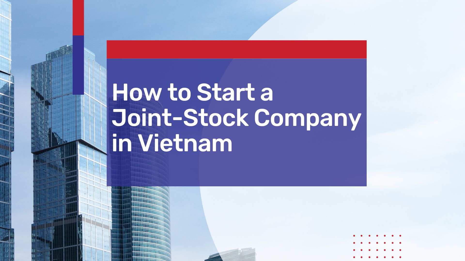 How to Start a Joint Stock Company (JSC) in Vietnam