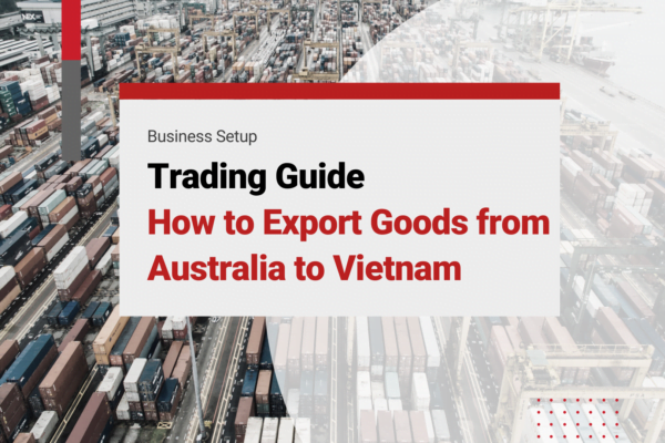 Trading Guide: How to Export Goods from Australia to Vietnam