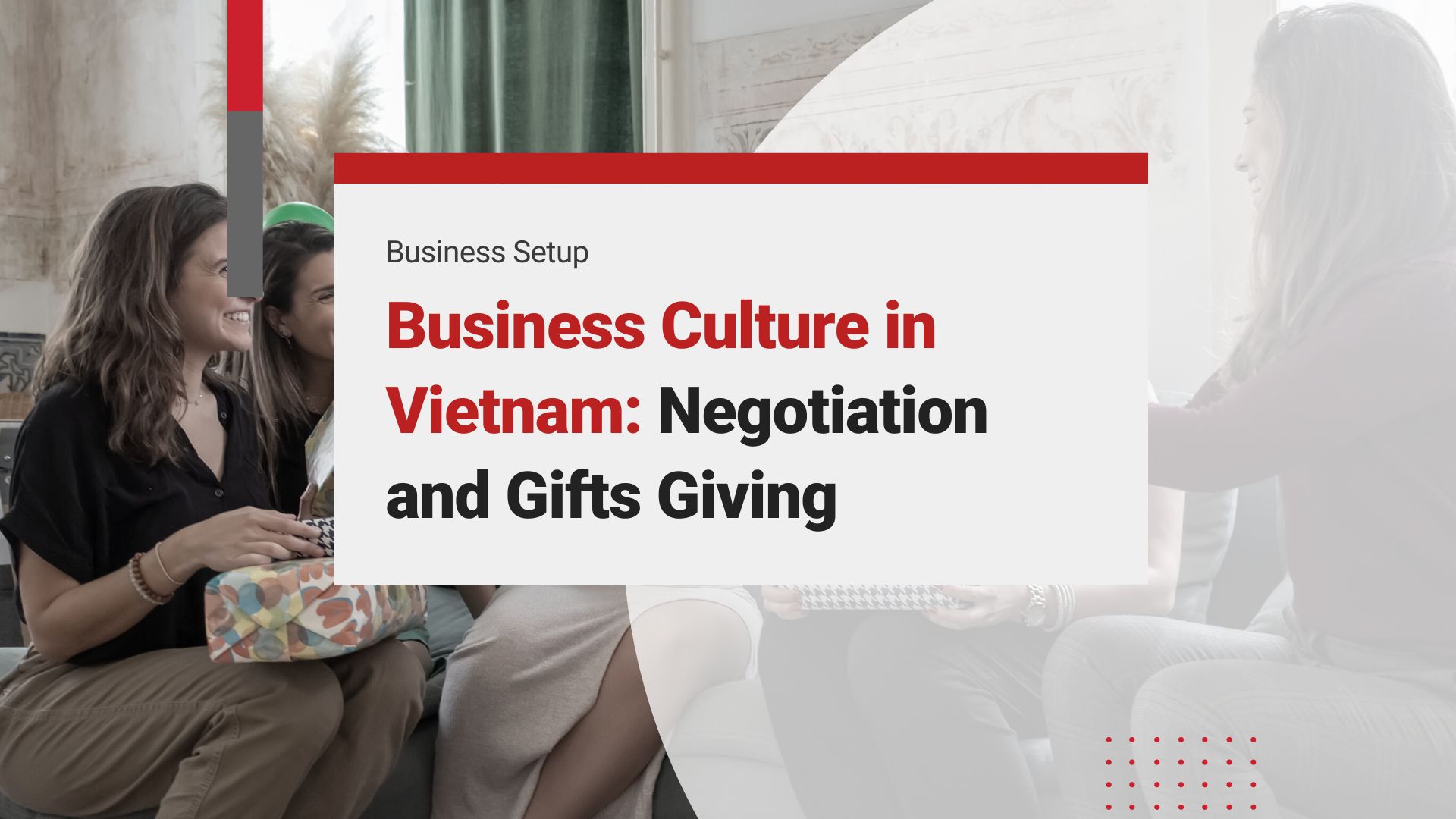 How to Succeed in Business Culture in Vietnam: Negotiation and Gifts Giving