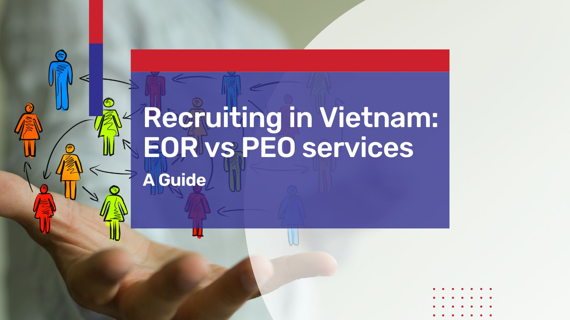 HR Outsourcing in Vietnam: A Comparison between EOR and PEO for Recruitment Operations