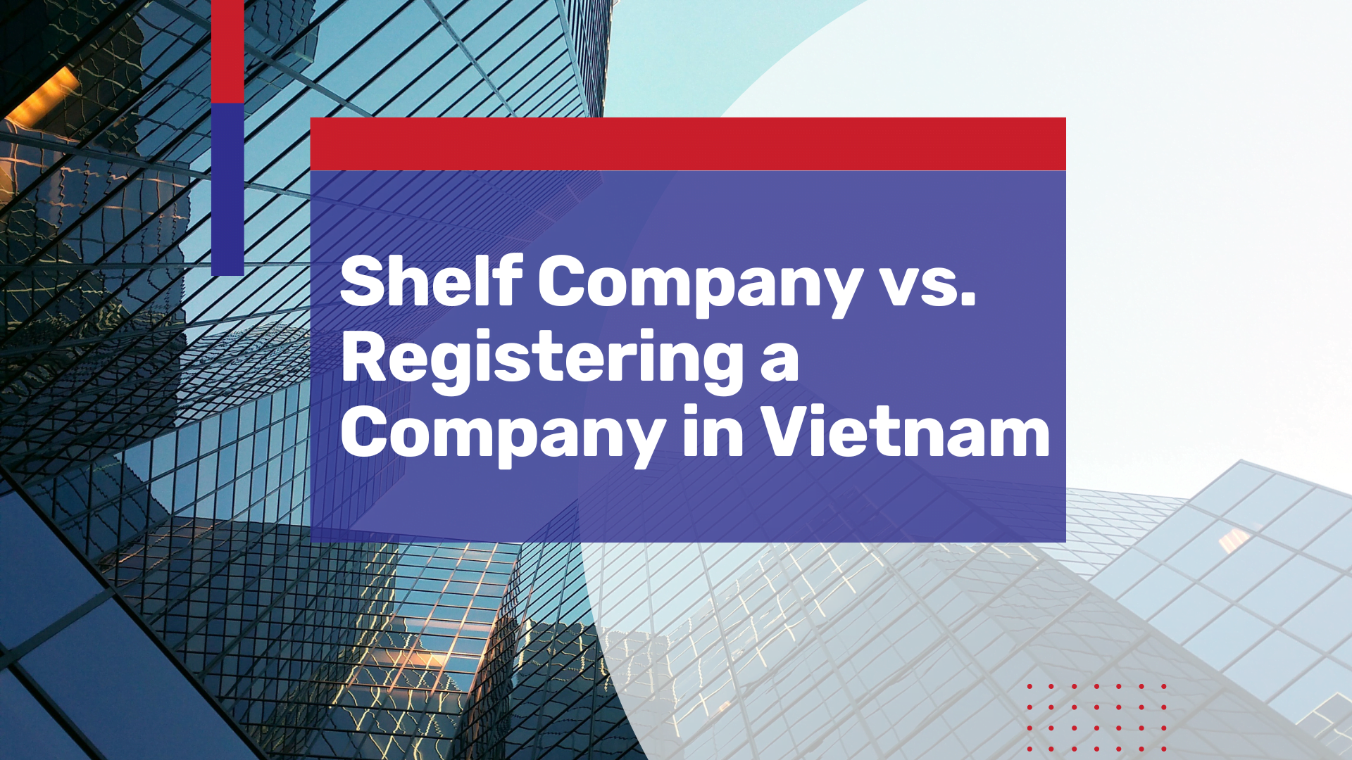 Shelf Company vs. Registering a Company in Vietnam