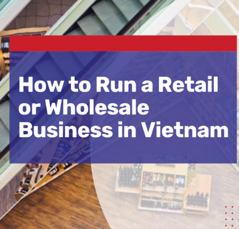How to Run a Retail or Wholesale Business in Vietnam