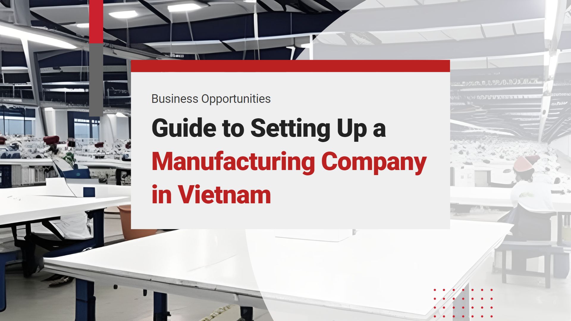 Setting Up a Manufacturing Company in Vietnam InCorp Vietnam