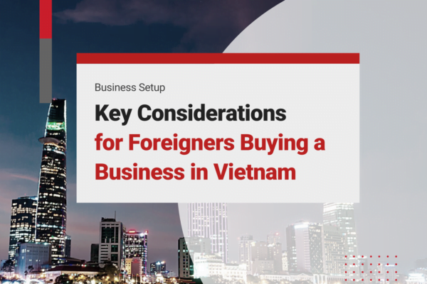Key Considerations for Foreigners Buying a Business in Vietnam