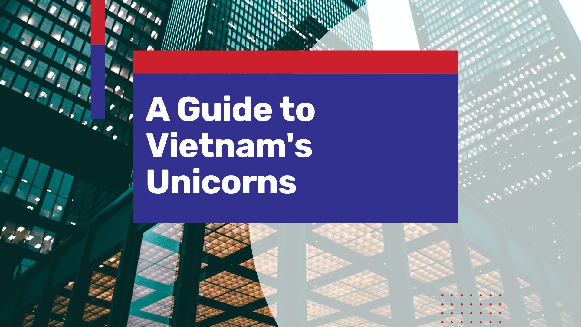 Vietnam’s 4 Unicorns Solidify the Country’s growth in the digital space in Southeast Asia