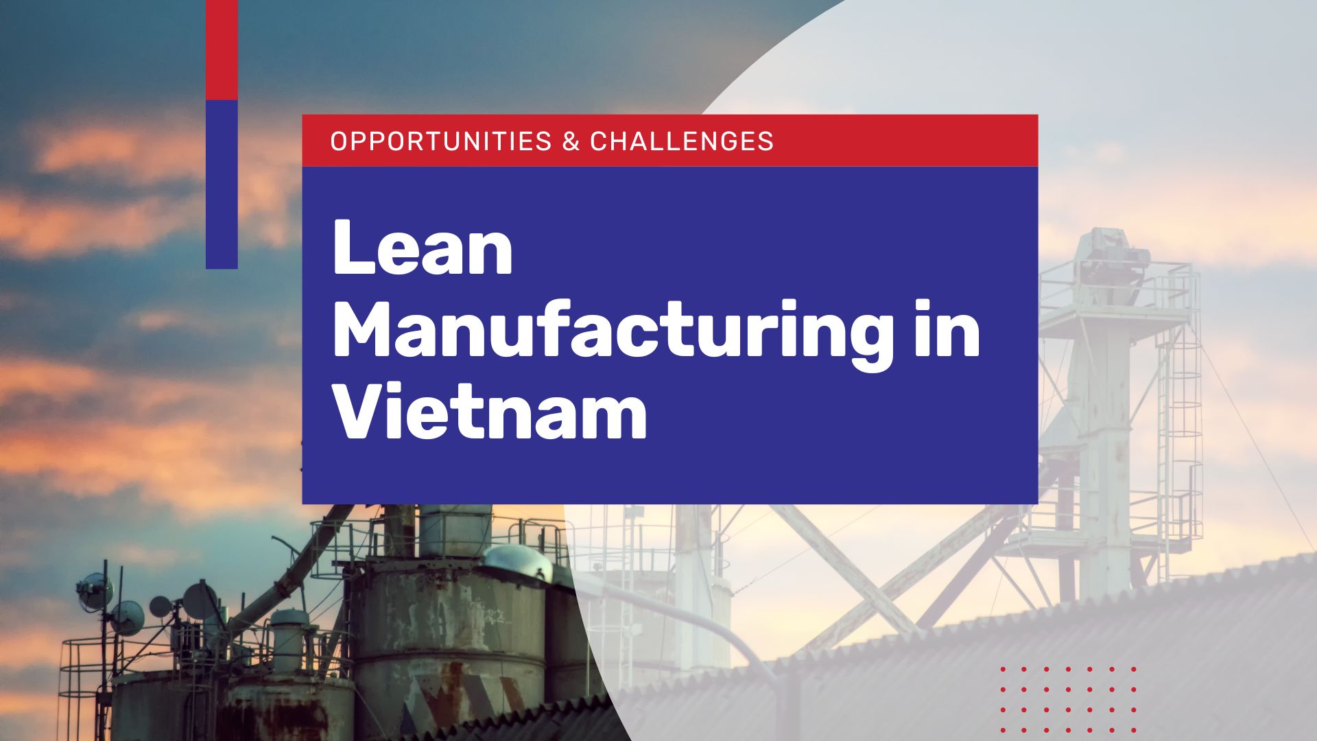Lean manufacturing in Vietnam: opportunities and challenges