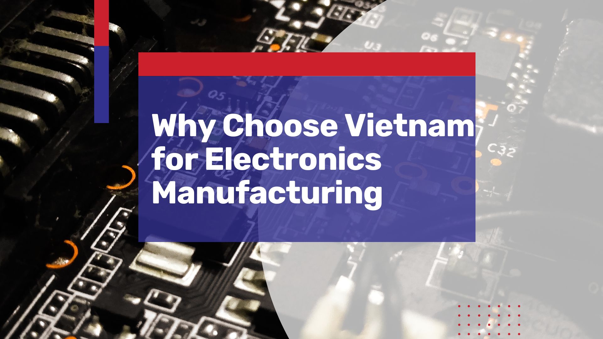 what electronics manufacturers see in vietnam