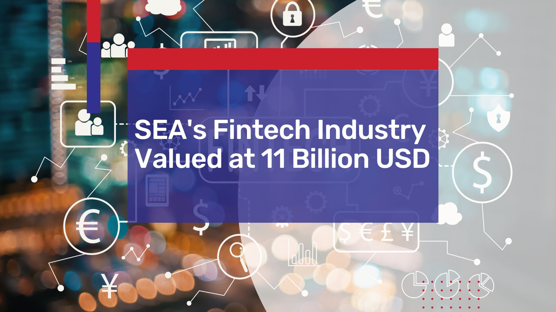Southeast Asia Fintech Industry Valued at 11 Billion USD
