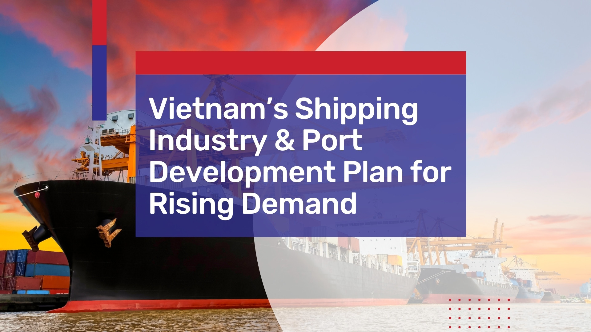 Vietnam’s Shipping Industry & Port Development Plan for Rising Demand – Trade Surplus of $3.9B