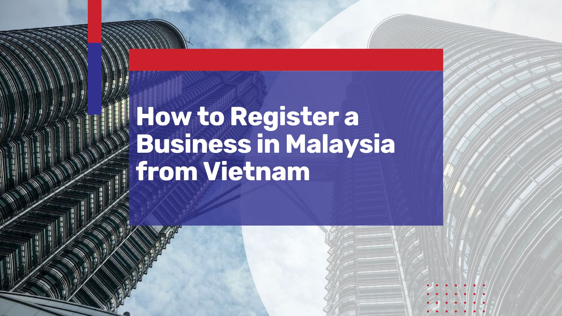 How to Register Your Business in Malaysia from Vietnam Efficiently
