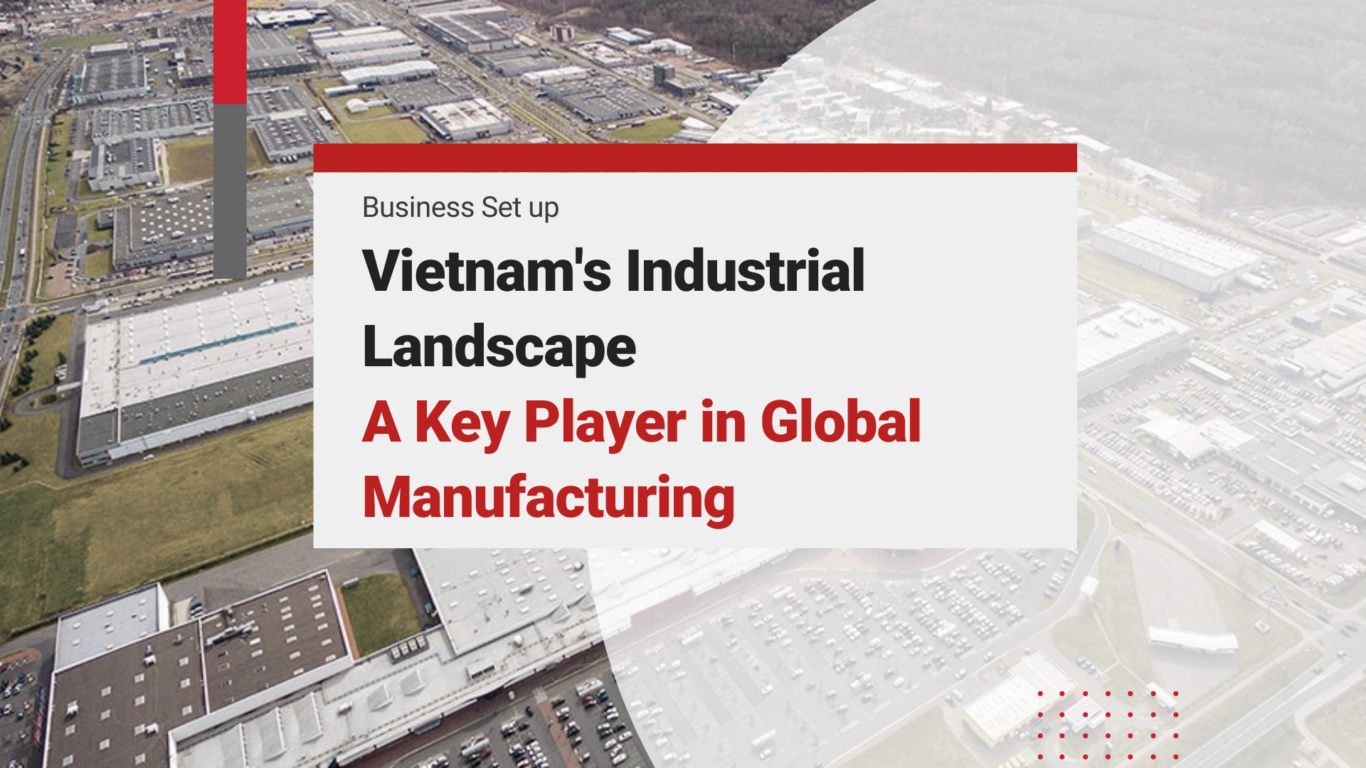 Vietnam’s Industrial Hubs: A Key Player in Global Manufacturing