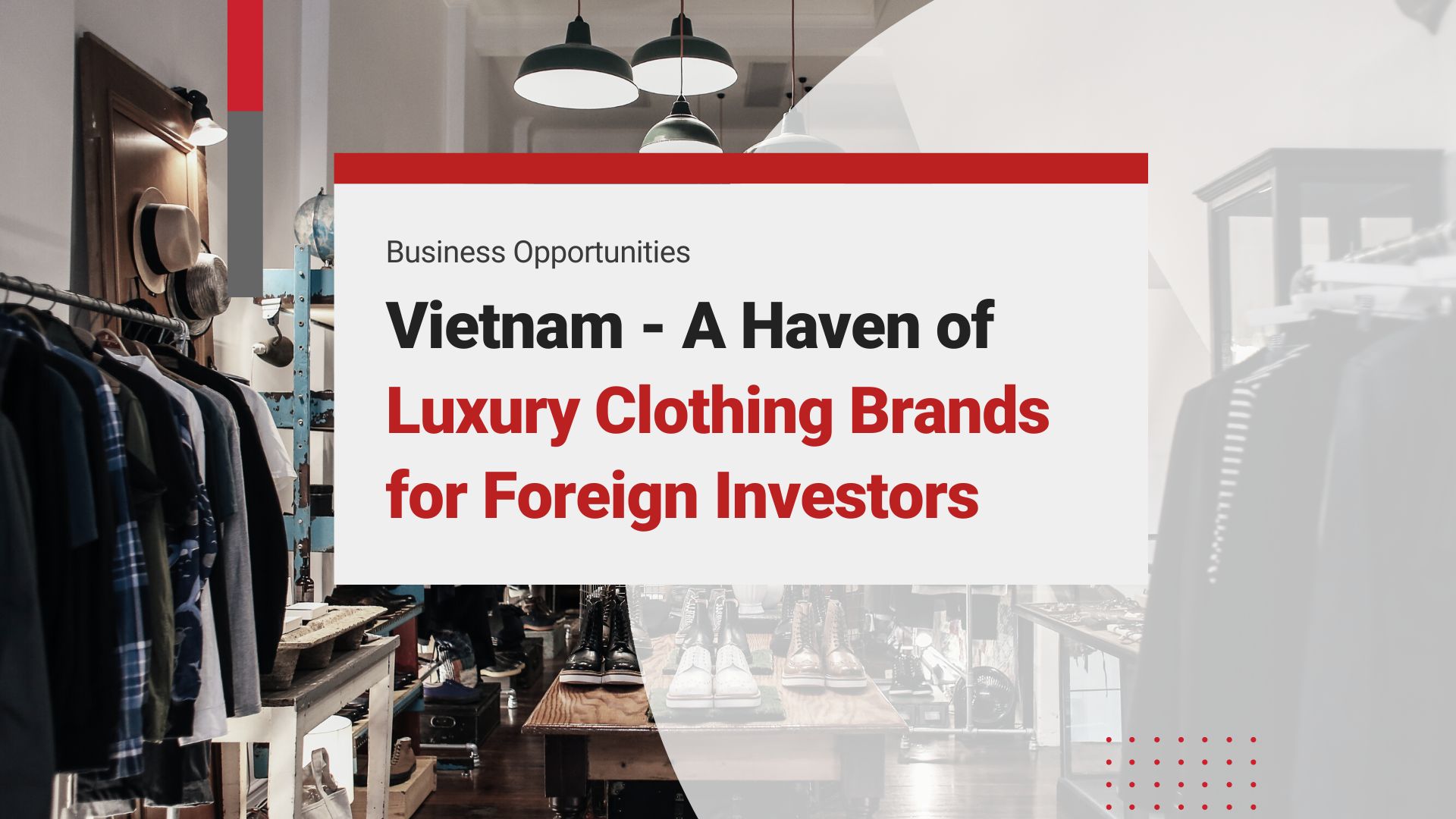 Exploring Vietnam as a Prime Destination for Luxury Clothing Brands: A Haven for Foreign Investors